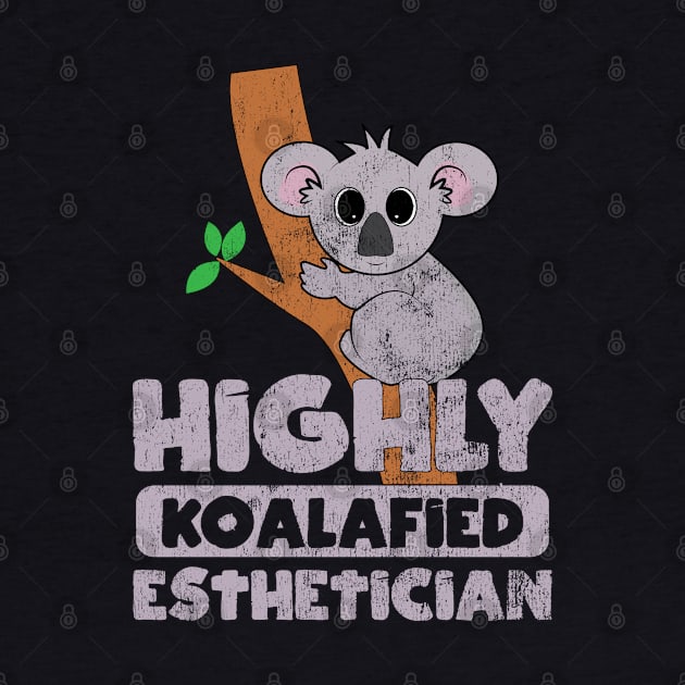 Highly Koalafied Esthetician Funny Beautician Skin Gag Koala by wygstore